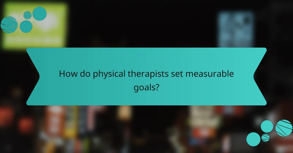 How do physical therapists set measurable goals?