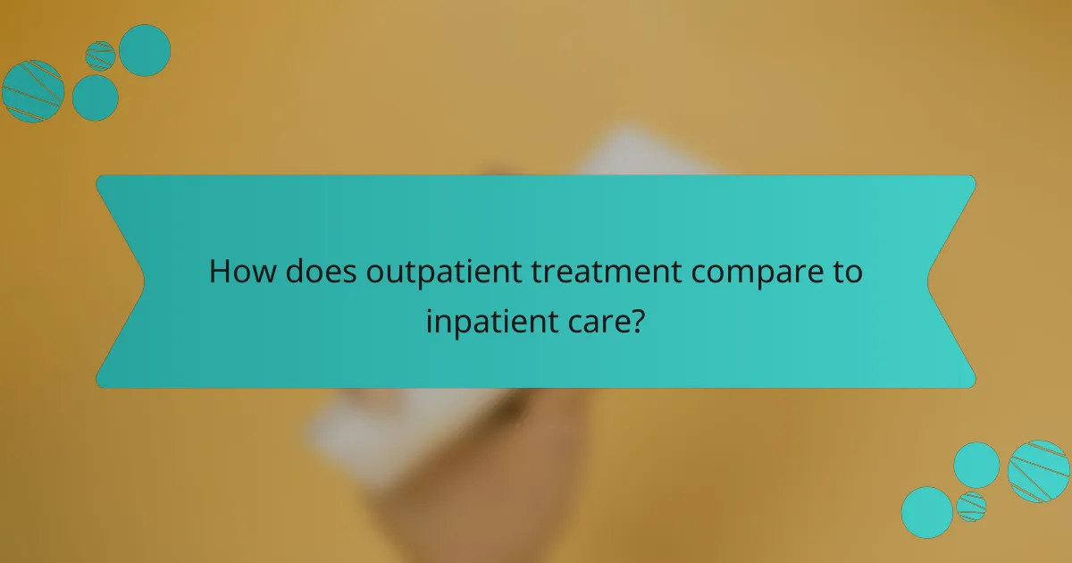 How does outpatient treatment compare to inpatient care?
