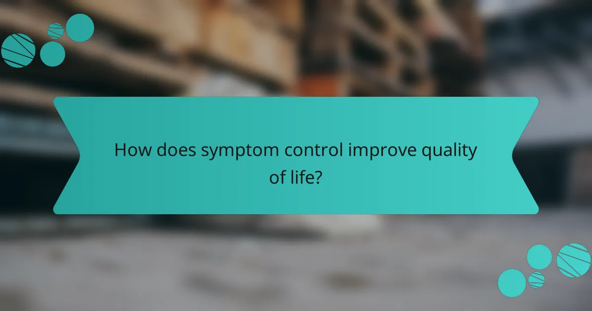 How does symptom control improve quality of life?