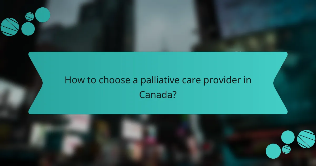 How to choose a palliative care provider in Canada?