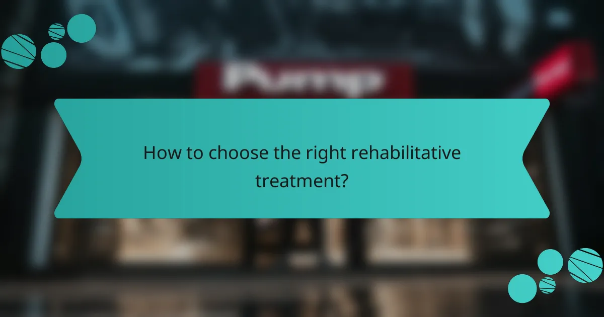 How to choose the right rehabilitative treatment?