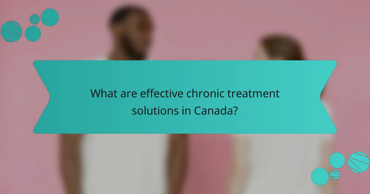 What are effective chronic treatment solutions in Canada?