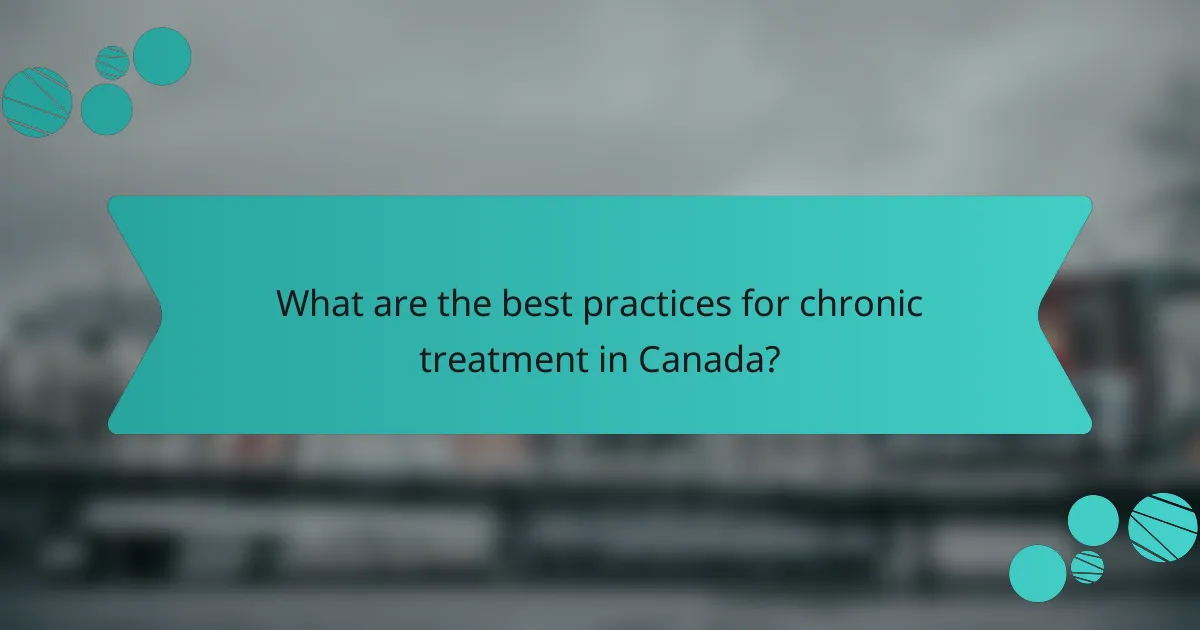 What are the best practices for chronic treatment in Canada?