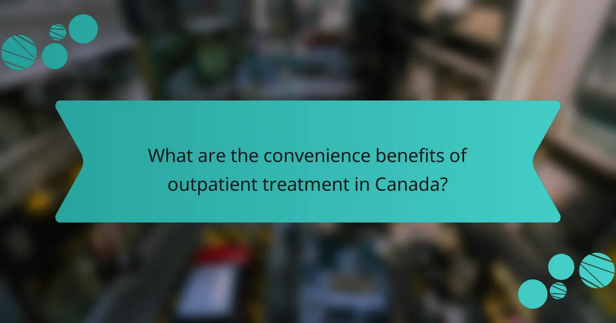 What are the convenience benefits of outpatient treatment in Canada?