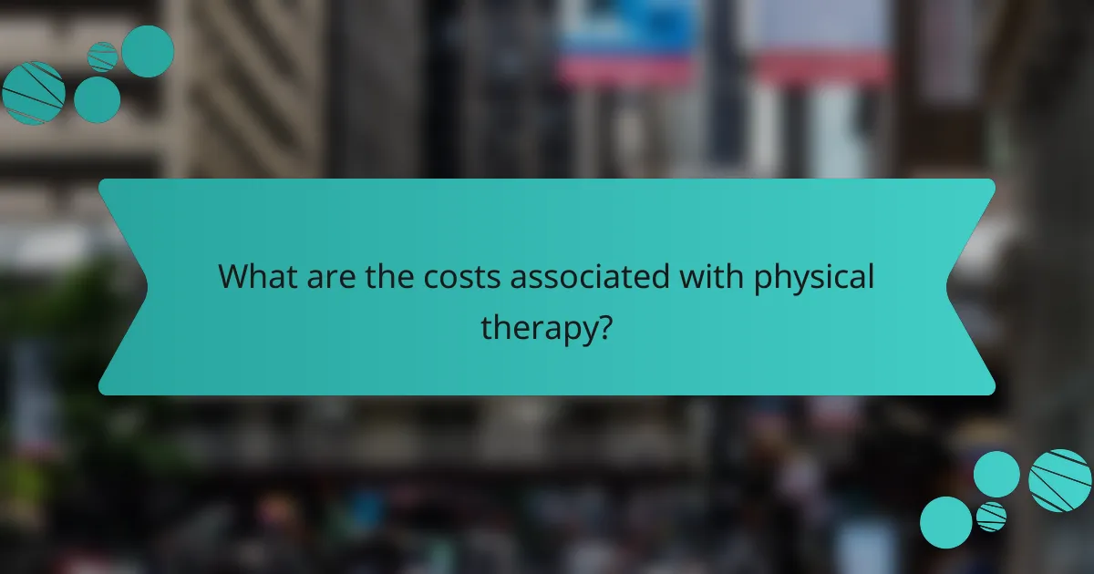 What are the costs associated with physical therapy?
