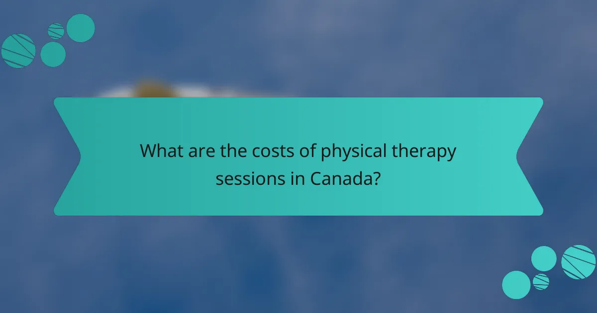 What are the costs of physical therapy sessions in Canada?
