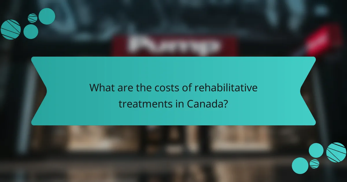 What are the costs of rehabilitative treatments in Canada?