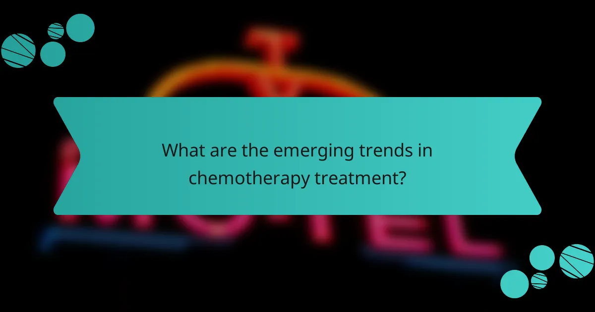 What are the emerging trends in chemotherapy treatment?