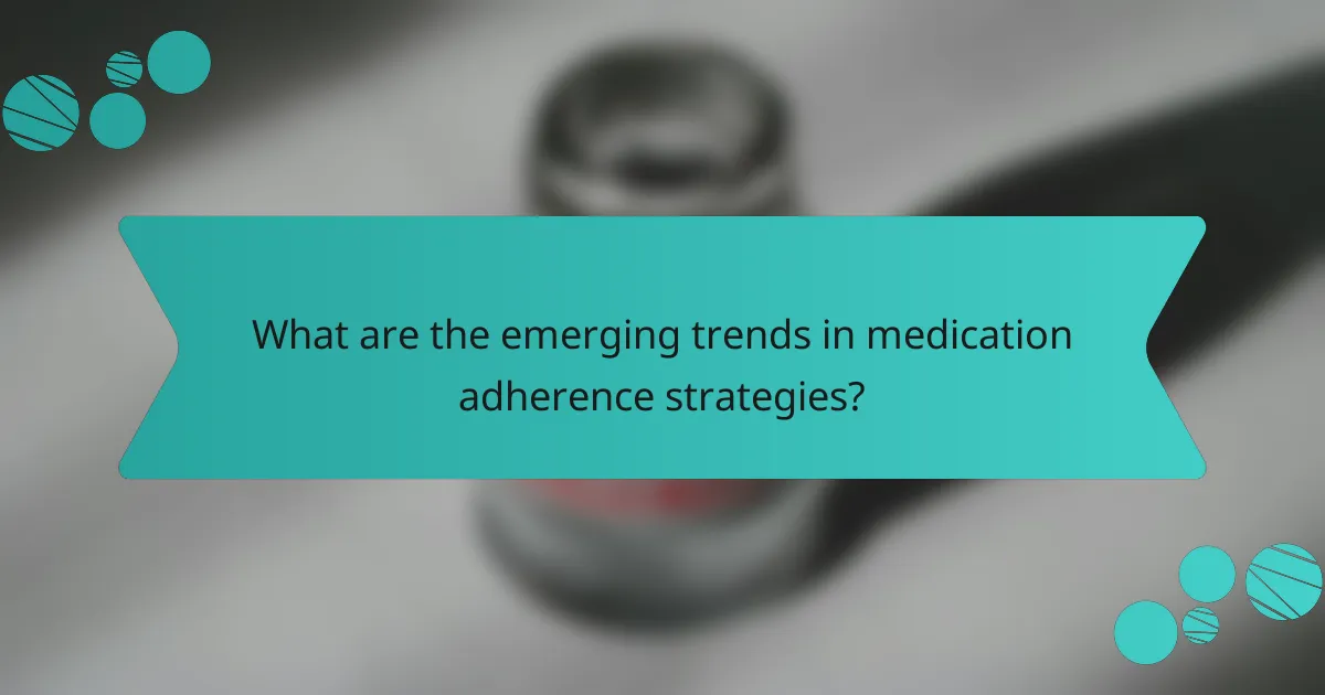 What are the emerging trends in medication adherence strategies?