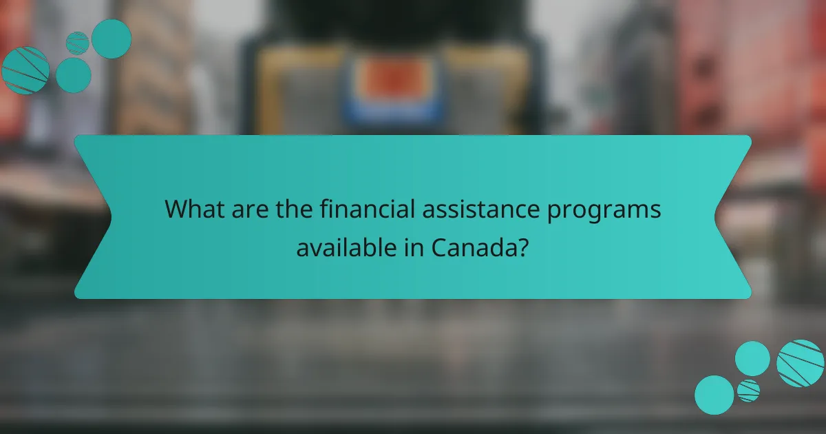 What are the financial assistance programs available in Canada?