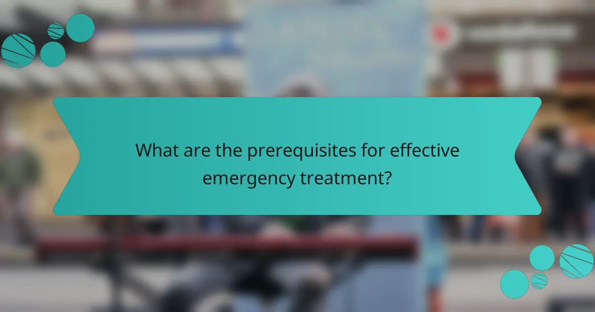 What are the prerequisites for effective emergency treatment?