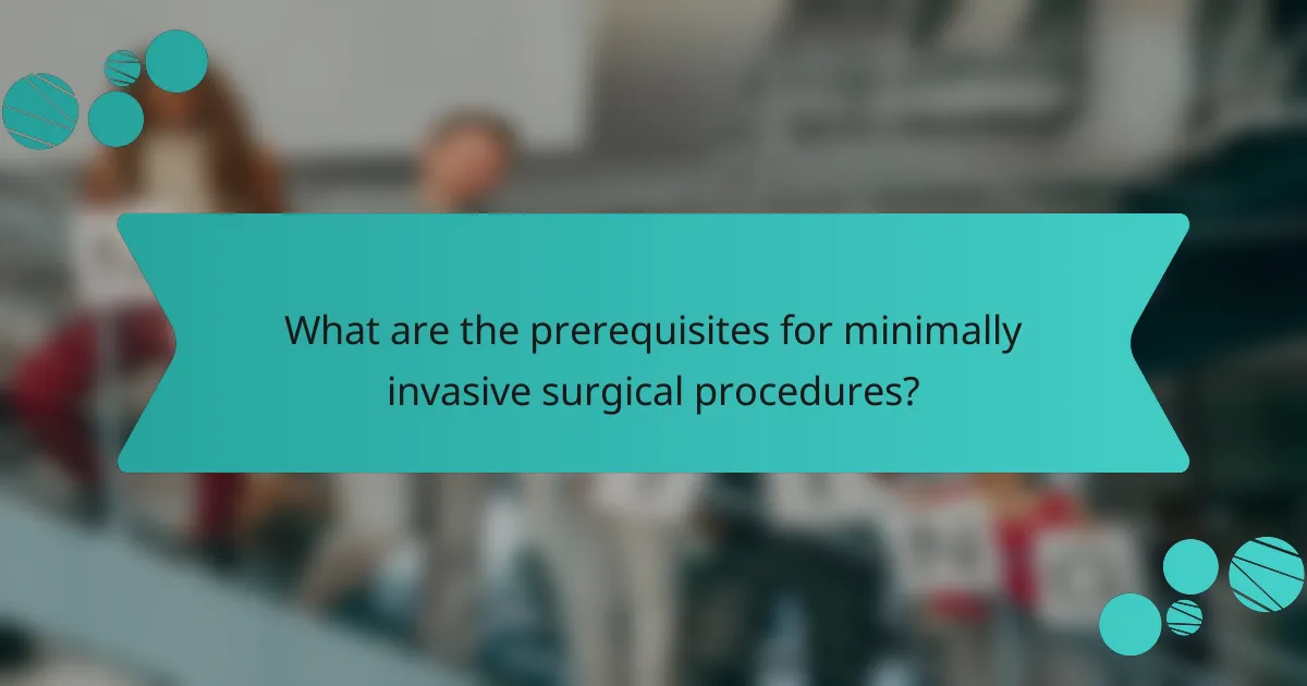 What are the prerequisites for minimally invasive surgical procedures?