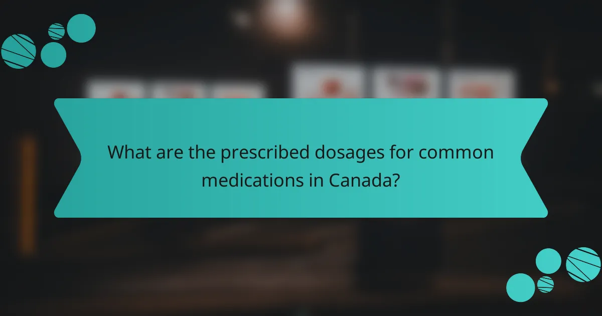 What are the prescribed dosages for common medications in Canada?