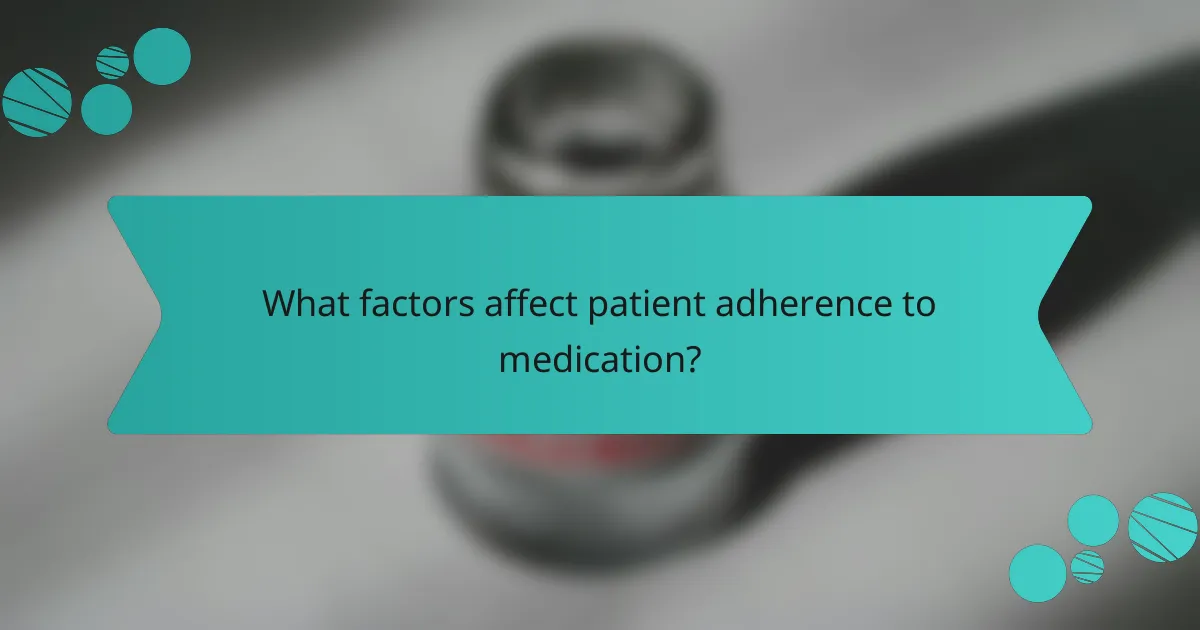 What factors affect patient adherence to medication?