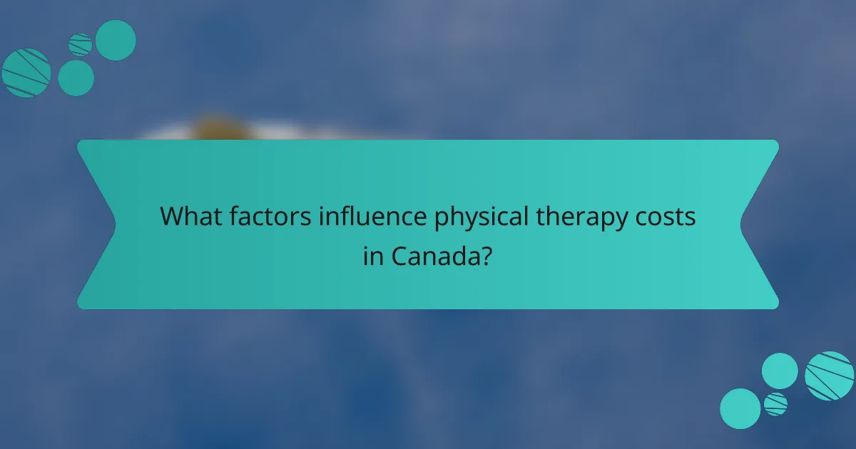 What factors influence physical therapy costs in Canada?