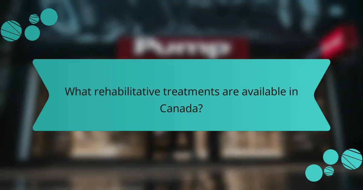 What rehabilitative treatments are available in Canada?