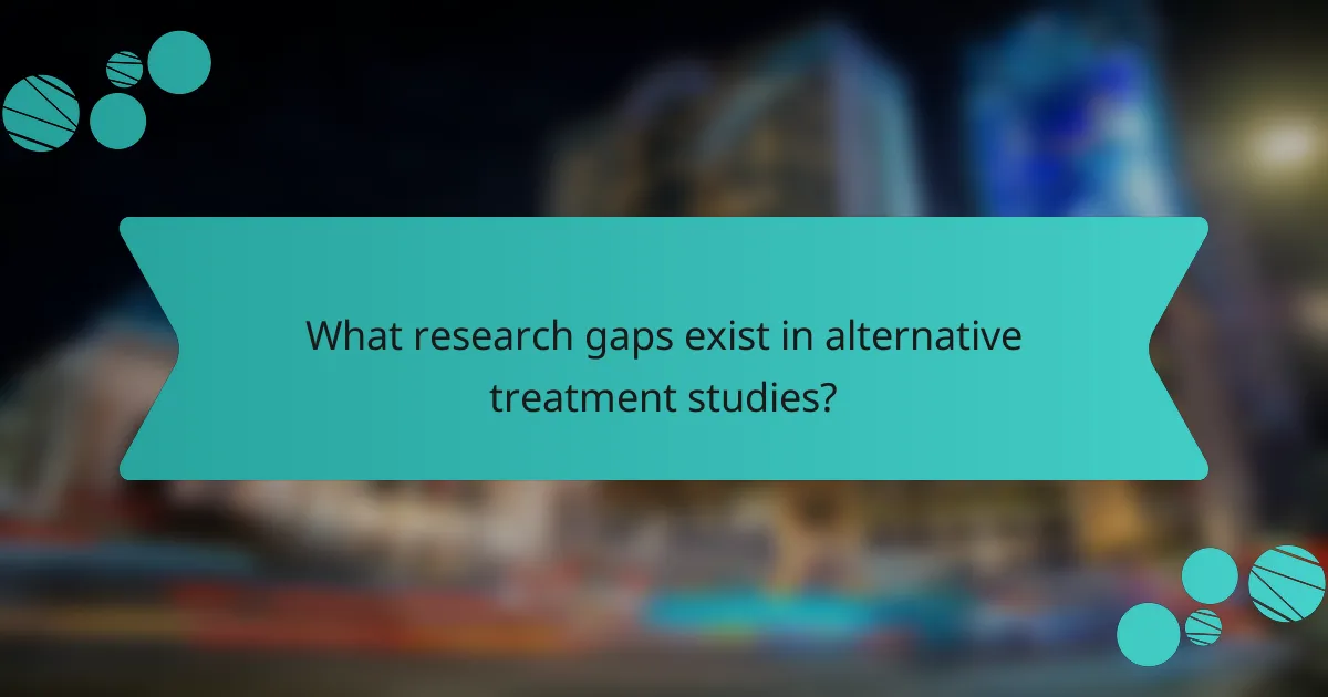 What research gaps exist in alternative treatment studies?