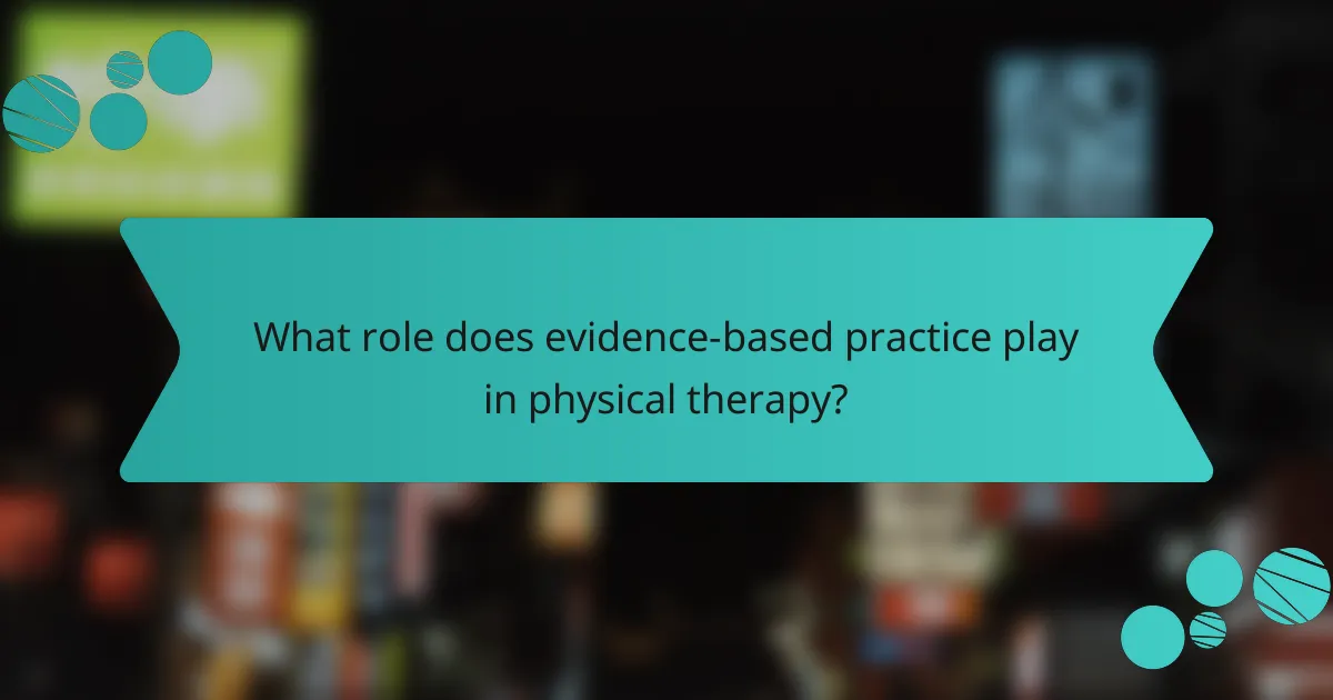 What role does evidence-based practice play in physical therapy?